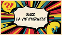 Quizz sur la vie éternelle